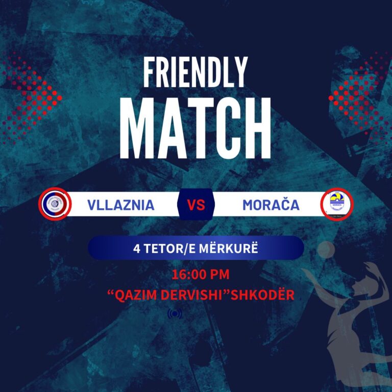 Volejboll Femra/ Vllaznia-Moraça, miqësore ndërkombëtare, nesër ora 16:00 në “Qazim Dervishi”